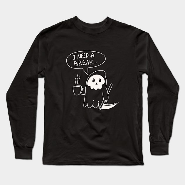 I Need a Break Mr. Grim Reaper Long Sleeve T-Shirt by Nifty Studio